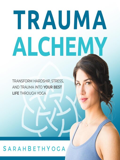 Title details for Trauma Alchemy by Sarah Beth Yoga - Available